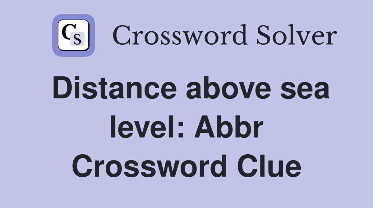 Distance above sea level: Abbr. - Crossword Clue Answers - Crossword Solver